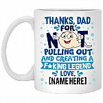 Thanks Dad For Not Pulling Out and Creating A Fucking Legend From Son Daughter Personalized Mug - Water Bottle - Color Changing, White, 11 oz. White Mug Thanks Dad For Not Pulling Out and Creating A Fucking Legend From Son Daughter Personalized Mug - Water Bottle - Color Changing, White, 11 oz. White Mug