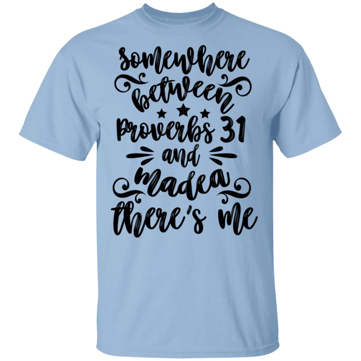 Somewhere Between Proverbs 31 and Madea There's Me Funny Sarcasm T-Shirt, Light Blue, Unisex T-Shirt