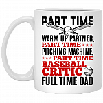 Part Time Warm Up Partner Full Time Dad Baseball Dad Father's Day Gifts Ceramic Coffee Mug, White, 11 oz. White Mug