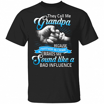 They Call Me Grandpa Because Partner In Crime Makes Me Sound Like A Bad Influence T-Shirt, Black, Unisex T-Shirt