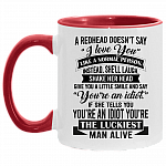 A Redhead Doesn't Say I Love You Like a Normal Person Accent Mug, White/Red, 11 oz. Accent Mug