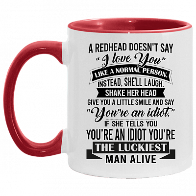 A Redhead Doesn't Say I Love You Like a Normal Person Accent Mug, White/Red, 11 oz. Accent Mug