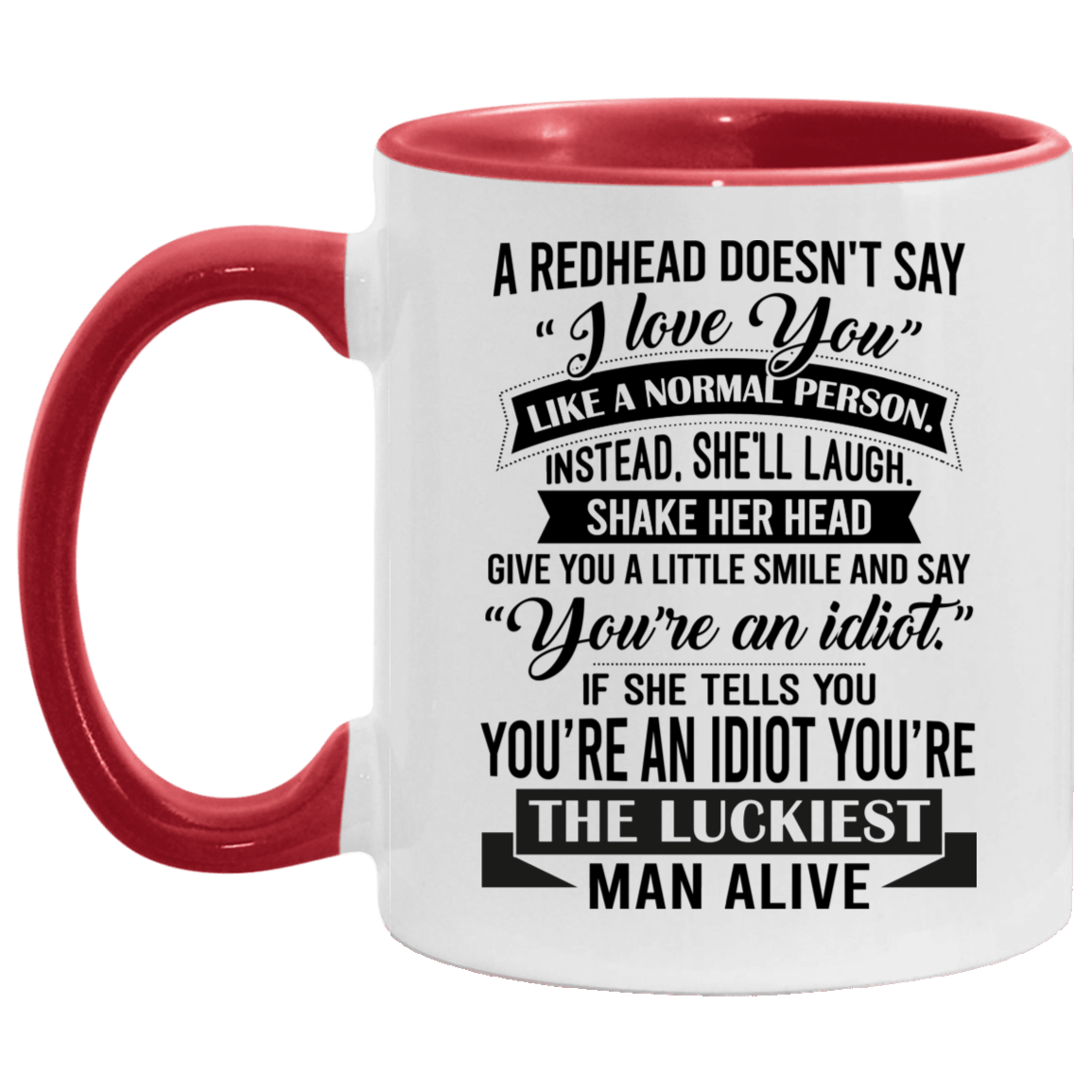 A Redhead Doesn't Say I Love You Like a Normal Person Accent Mug, White/Red, 11 oz. Accent Mug