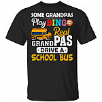 Some Grandpas Play Bingo Real Grandpas Drive A School Bus T-Shirt - Funny Grandpa Gifts, Black, Unisex T-Shirt