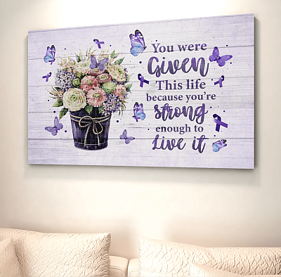 Alternative view of You Were Given This Life Because You're Strong Enough to Live It Fibromyalgia Canvas Prints - Unframed Poster