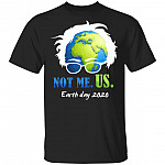 Not Me Us Bernie Sanders For President Earth Day 2020 T-Shirt - 50th Anniversary Earth Day Shirt, Black, Unisex T-Shirt