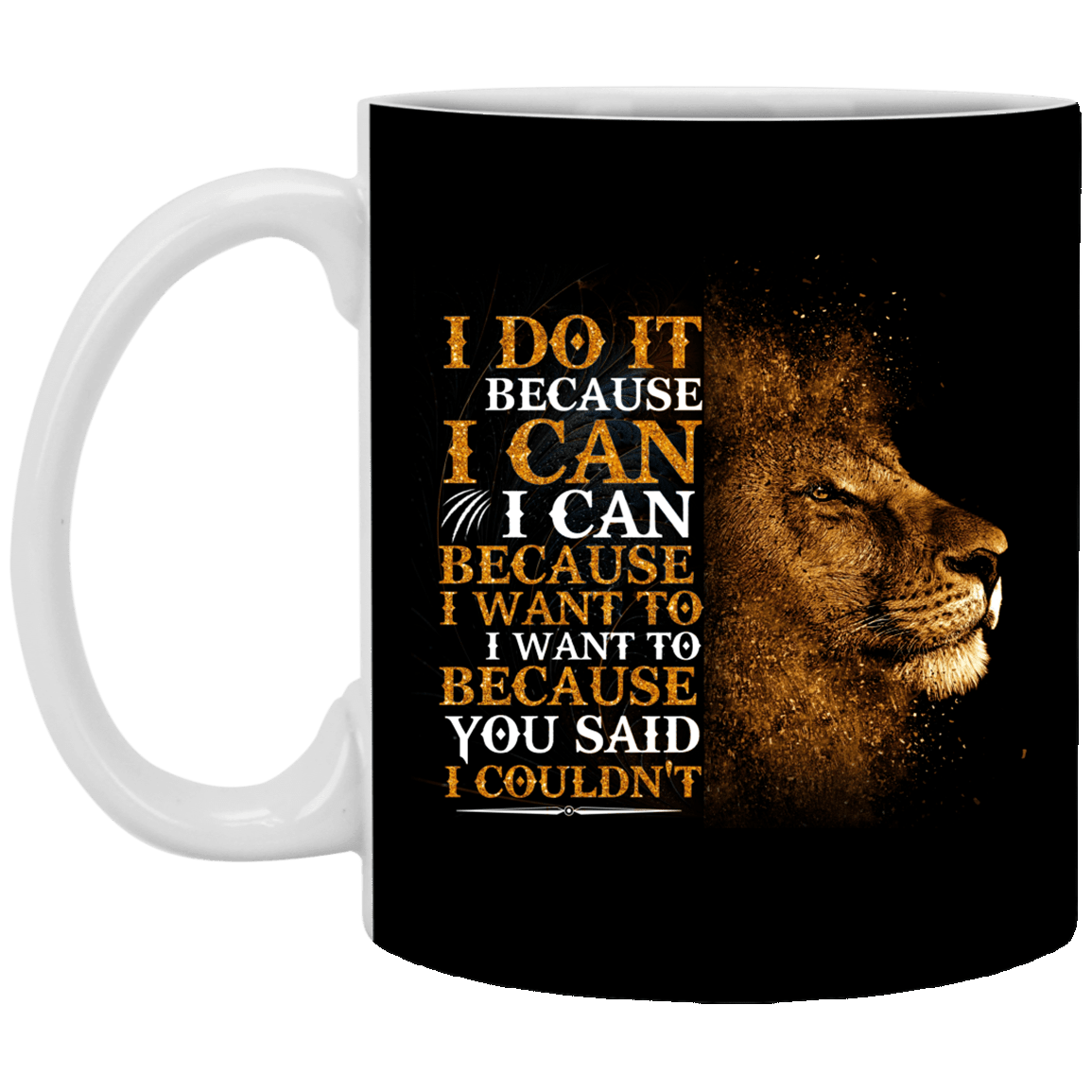 I Do Because I Can Because I Want to Because You Said I Couldn't Coffee Mug-Beer Stein-Water Bottle, Black, 11 oz. White Mug