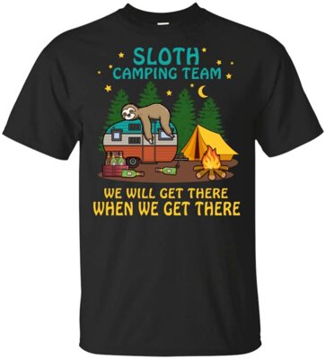 Sloth Camping Team We Will Get There When We Get There T-Shirt - Animal Sloth Lover Camper Tent Campfire Tee Shirt