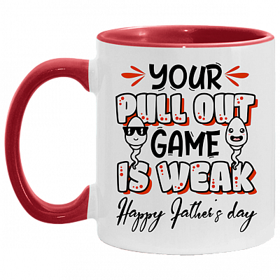 Your Pull Out Game Is Weak Happy Father’s Day Accent Mug - Funny Fathers Day Gift, White/Red, 11 oz. Accent Mug