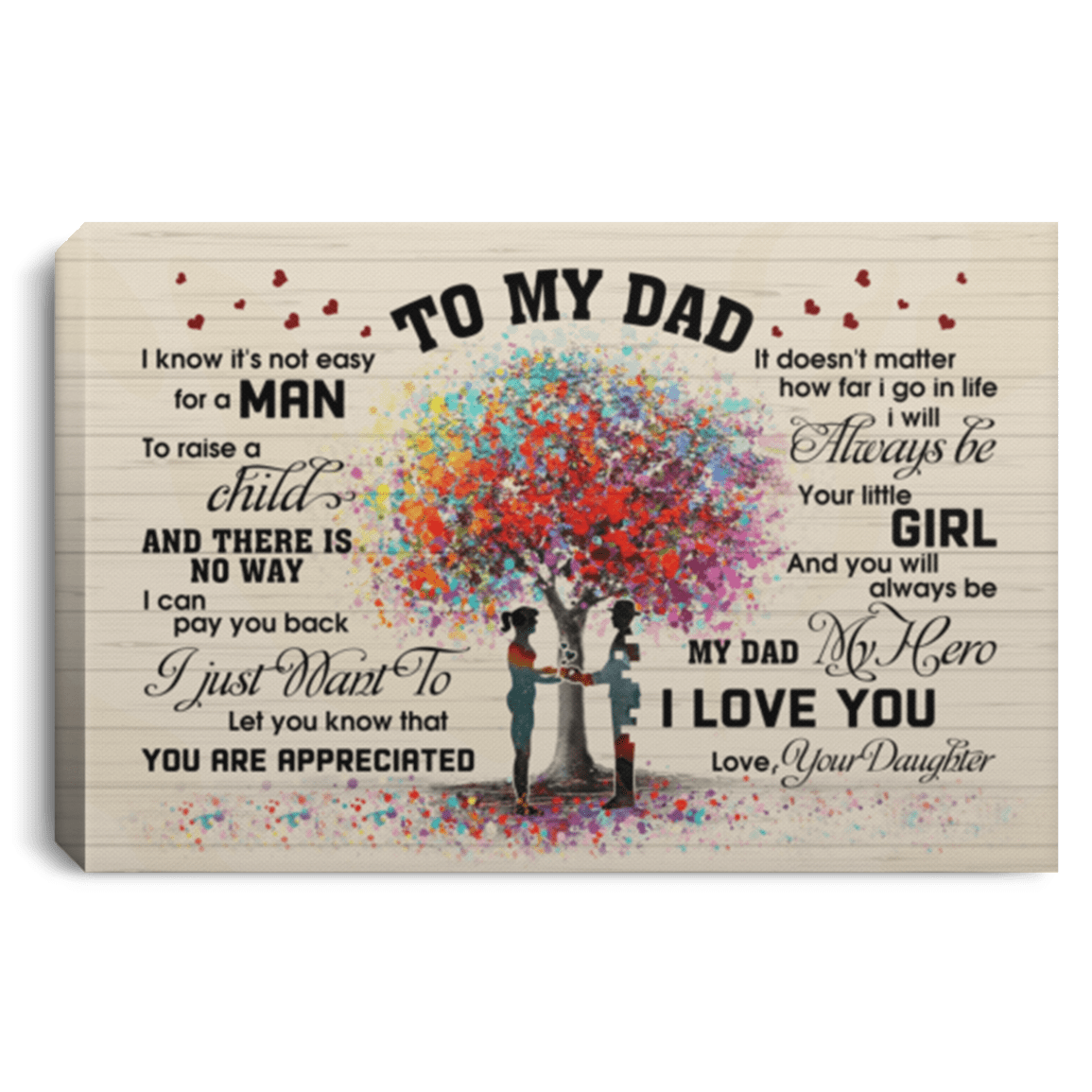 From Daughter to My Dad I Know It's Not Easy for a Man to Raise a Child Canvas Framed Canvas - Unframed Poster, White, 0.75'' Framed Canvas