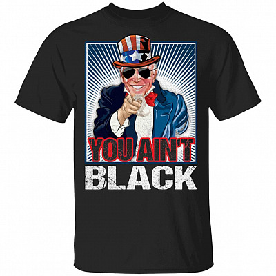 You Ain't Black Shirt, Black, Unisex T-Shirt