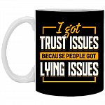 I Got Trust Issues Because People Got Lying Issues Ceramic Coffee Mug - Beer Stein - Water Bottle - Color Changing Mug, Black, 11 oz. White Mug