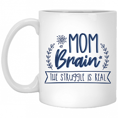 Mom Brain The Struggle Is Real Ceramic Coffee Mug - Water Bottle, White, 11 oz. White Mug