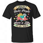 I Crochet So I Don't Choke People Save A Life Send Yarn T-Shirt - Funny Crochet Gifts, Black, Unisex T-Shirt