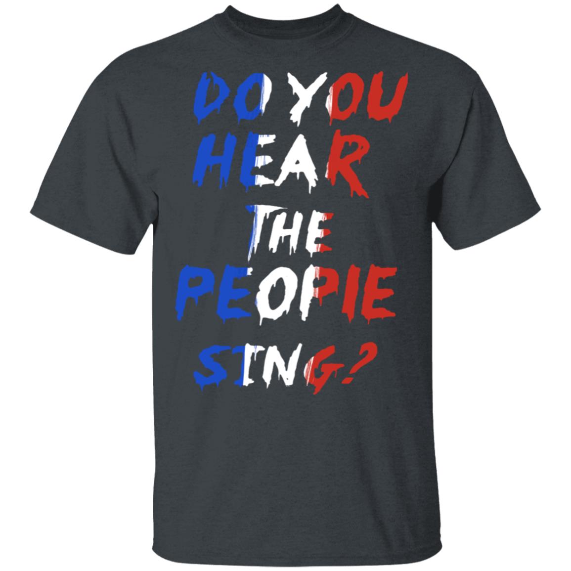 Do Your Hear The People Sing Les Misérables T-Shirt, Dark Heather, Unisex T-Shirt
