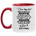 Personalized Dear Dog Dad Thanks For Being My Dad Accent Mug - Ceramic Coffee Mug, White/Red, 11 oz. Accent Mug
