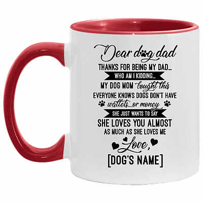 Personalized Dear Dog Dad Thanks For Being My Dad Accent Mug - Ceramic Coffee Mug, White/Red, 11 oz. Accent Mug