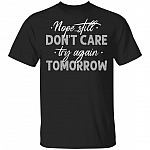 Nope Still Don't Care Try Again Tomorrow Funny T-Shirt, Black, Unisex T-Shirt