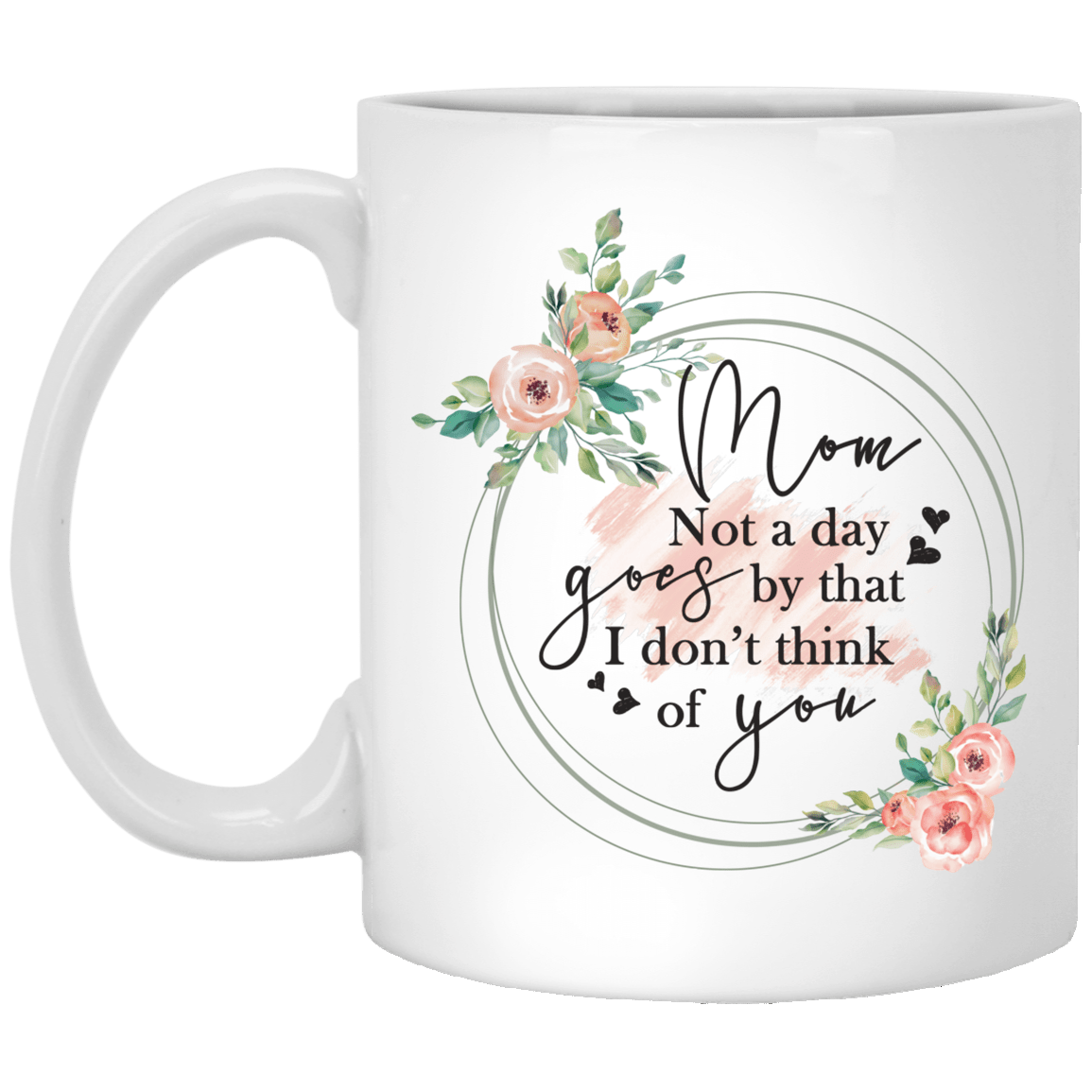 Mom Not A Day Goes By Floral Ceramic Coffee Mug - Beer Stein - Water Bottle - Color Changing Mug, White, 11 oz. White Mug