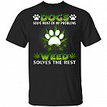 Dogs Solve Most Of My Problems Weed Solves The Rest T-Shirt - Funny Weed Dog Shirt, Black, Unisex T-Shirt