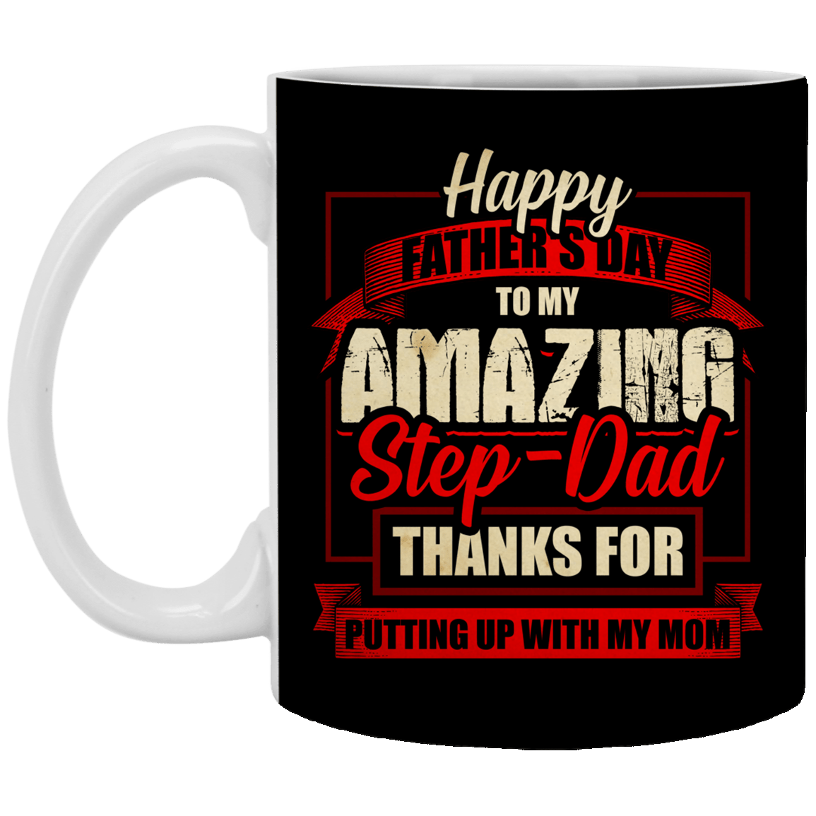 Happy Father's Day to My Amazing Stepdad Thanks for Putting Up with My Mom Coffee Mug - Beer Stein, Black, 11 oz. White Mug