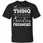 The Scariest Thing In The World Is A Quiet Smiling Redhead T-Shirt - Funny Redhead Gifts, Black, Unisex T-Shirt