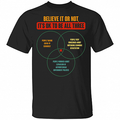 Believe It Or Not It's Ok To Be All Three T-Shirt - Funny Quarantined Shirt, Black, Unisex T-Shirt