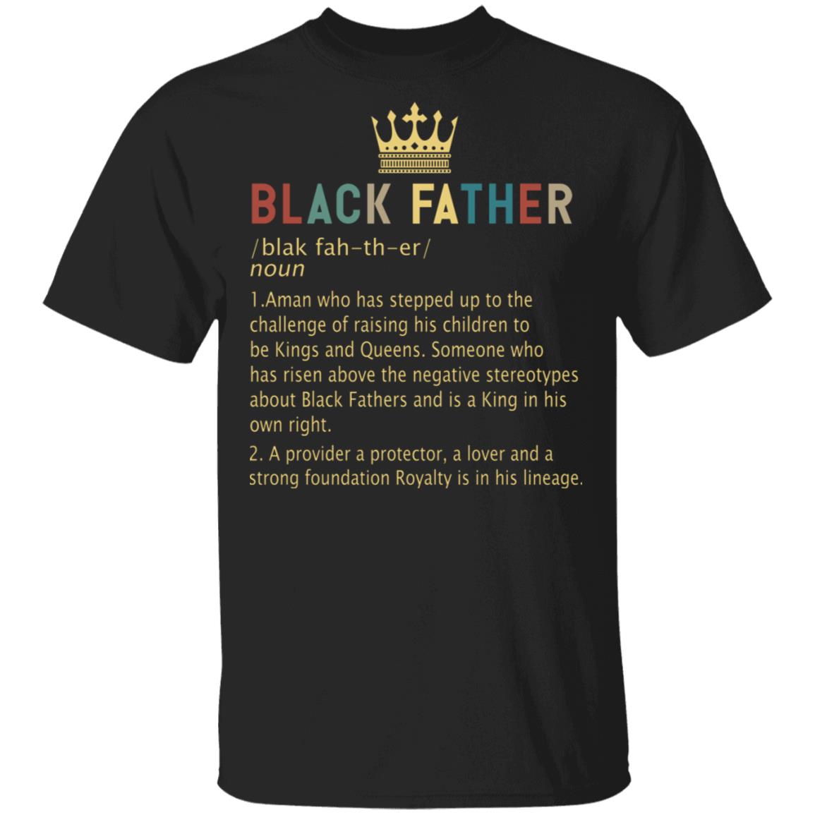 Black Father Definition A Man Who Has Stepped Up To The Challenge T-Shirt, Black, Unisex T-Shirt Black Father Definition A Man Who Has Stepped Up To The Challenge T-Shirt, Black, Unisex T-Shirt