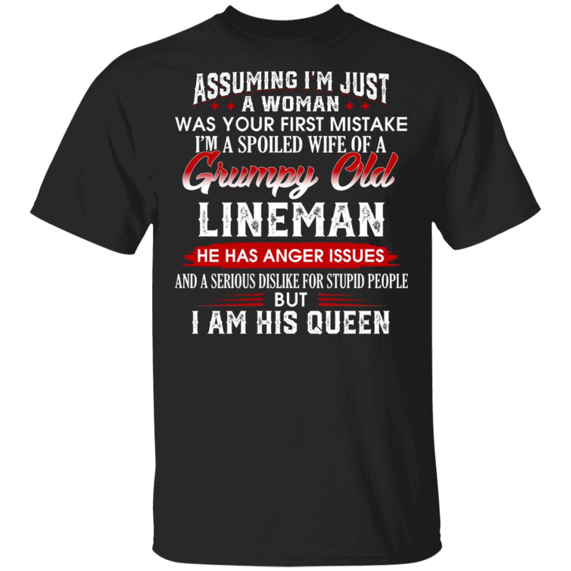 Assuming im Just A Woman Im A Spoiled Wife Of A Grumpy Old Lineman T-Shirt - Funny Lineman Wife Shirt, Black, Unisex T-Shirt