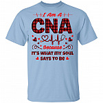 I Am A CNA Because It's What My Soul Says To Be T-Shirt - CNA Gifts, Light Blue, Unisex T-Shirt