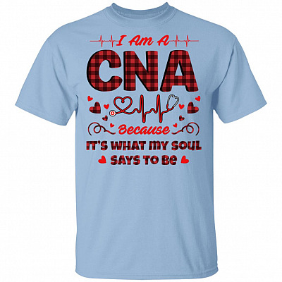 I Am A CNA Because It's What My Soul Says To Be T-Shirt - CNA Gifts, Light Blue, Unisex T-Shirt