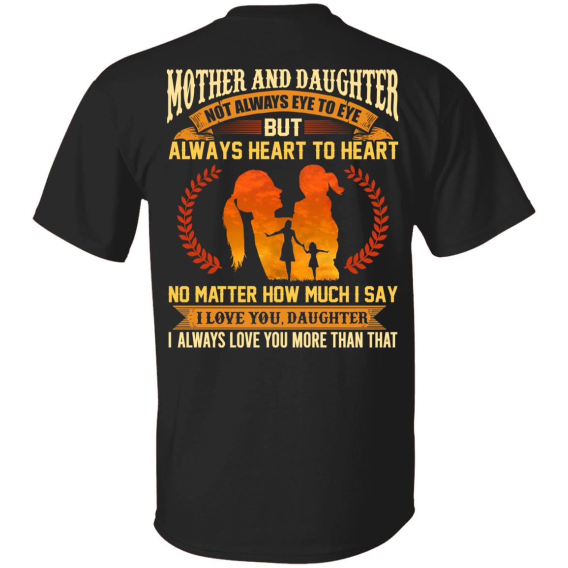 Mother and Daughter Not Always Eye To Eye But Always Heart To Heart Print On Back T-Shirt, Black, Unisex T-Shirt