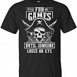 It Is All Fun & Games Until Someone Loses An Eye T-Shirt - Funny Pirate Vintage Shirt