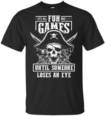 It Is All Fun & Games Until Someone Loses An Eye T-Shirt - Funny Pirate Vintage Shirt
