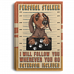 Dachshund Personal Stalker I Will Follow You Wherever You Go Bathroom Included Framed Canvas Unframed Poster, White, 0.75'' Framed Canvas