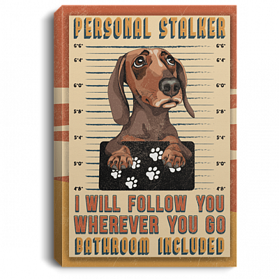 Dachshund Personal Stalker I Will Follow You Wherever You Go Bathroom Included Framed Canvas Unframed Poster, White, 0.75'' Framed Canvas
