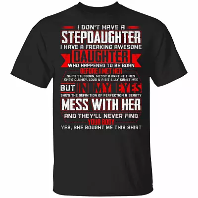 I Don't Have A Stepdaughter I Have A Freaking Awesome Daughter T-Shirt, Black, Unisex T-Shirt