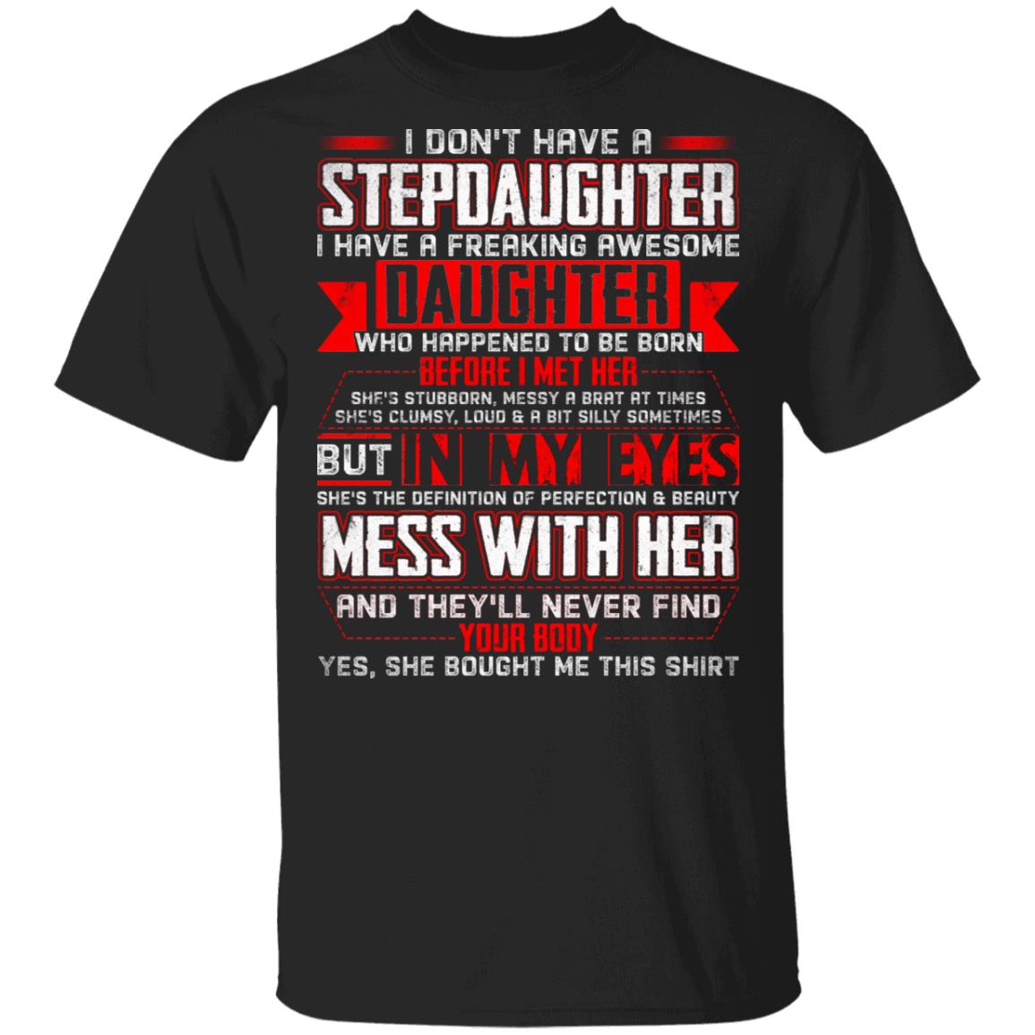 I Don't Have A Stepdaughter I Have A Freaking Awesome Daughter T-Shirt, Black, Unisex T-Shirt