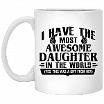 I Have The Most Awesome Daughter In The World Yes This Was A Gift From Her Ceramic Coffee Mug - Beer Stein, White, 11 oz. White Mug