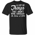 A List Of Things That Aren't Being Cancelled Me Being A Bitch T-Shirt - Snarky Shirt - Funny Mom Shirt, Black, Unisex T-Shirt