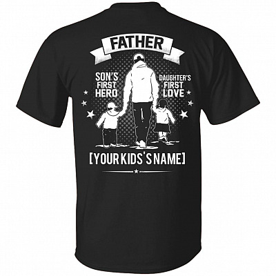 Personalized Father Son's First Hero Daughter's First Love Print On Back Only - Plain Front T-Shirt, Black, Unisex T-Shirt