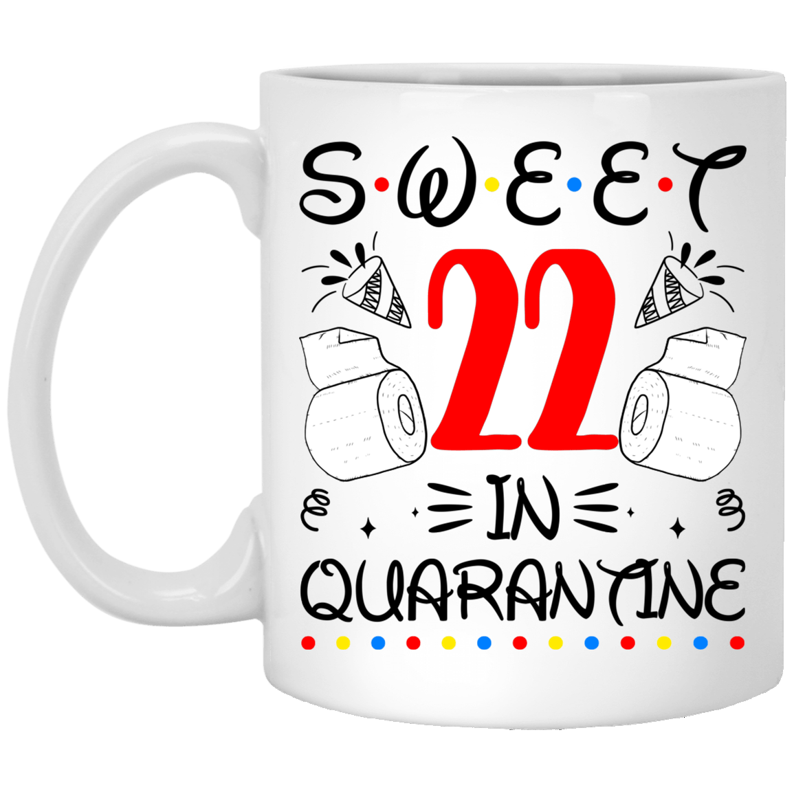 Sweet 22 In Quarantine Happy 22nd Birthday 2020 Gifts Ceramic Coffee Mug - Water Bottle - Color Changing Mug, White, 11 oz. White Mug