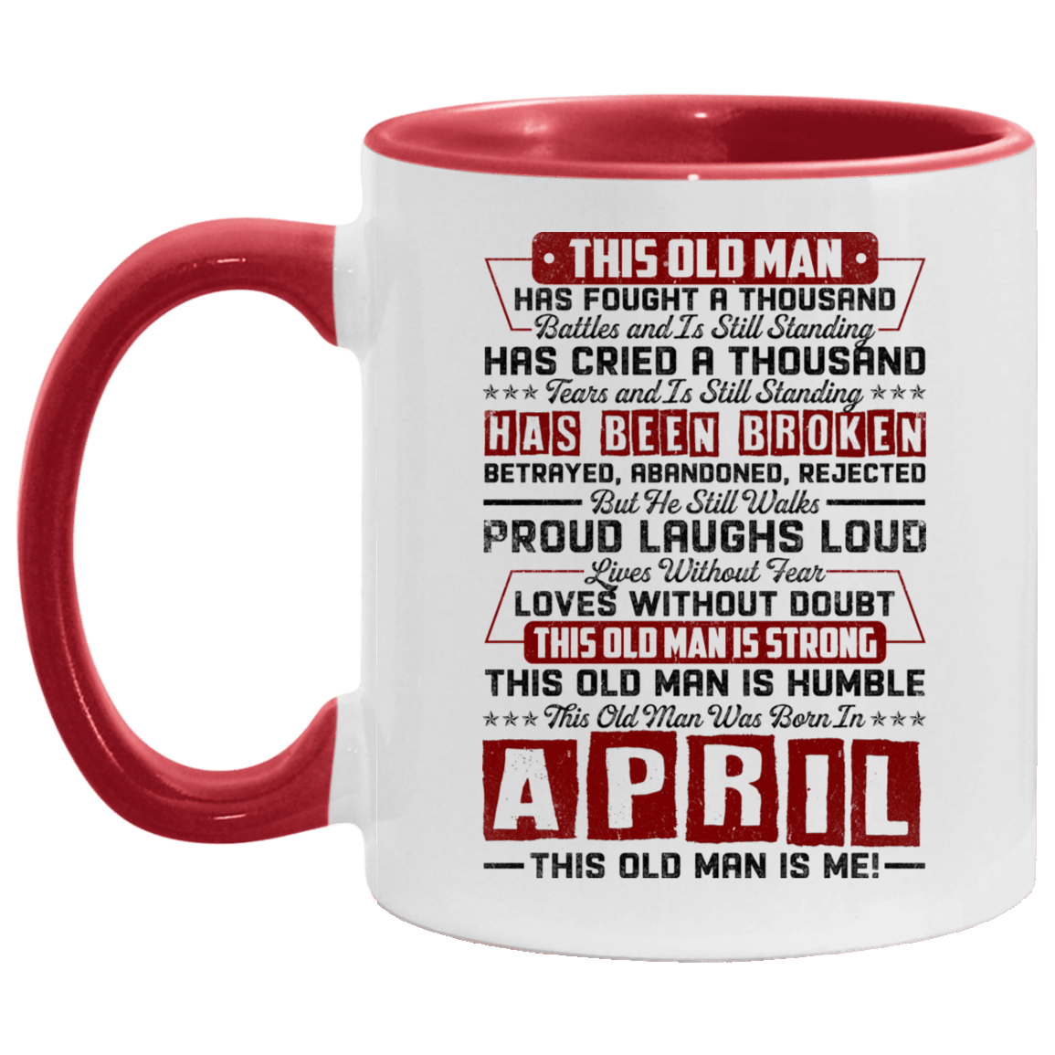 This Old April Man Has Fought a Thousand Battles and Is Still Standing Accent Mug, White/Red, 11 oz. Accent Mug
