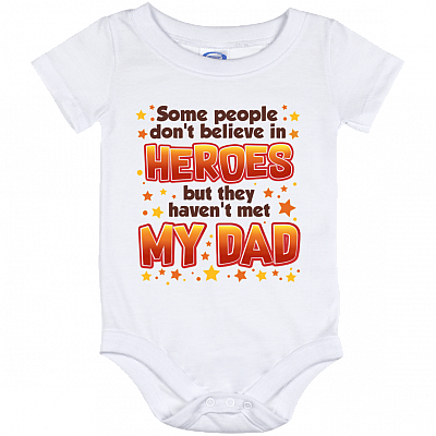 Some People Don't Believe in Heroes but They Haven't Met My Dad Baby Onesie - Baby Infant Bodysuit, White, Baby Onesie - 12 Month