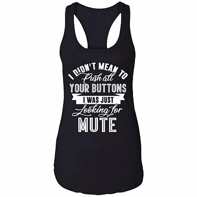 I Didn't Mean To Push All Your Buttons I Was Just Looking For Mute Tank Top Tee - Ladies Racerback Tank, Black, Ladies Racerback Tank