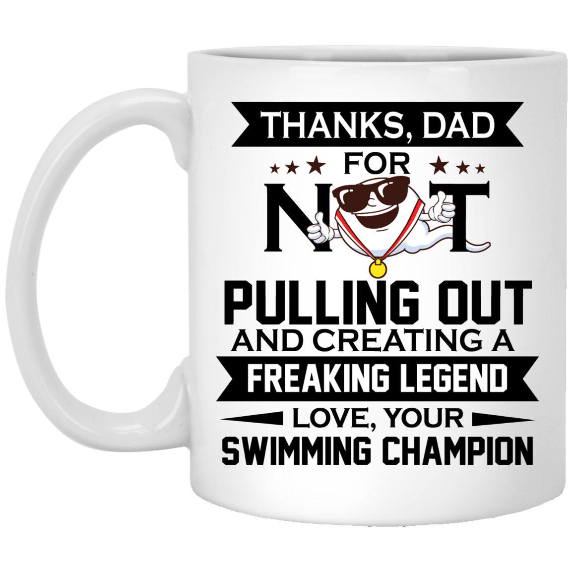 Thanks Dad For Not Pulling Out From Swimming Champion Ceramic Coffee Mug - Funny Fathers Day Gift, White, 11 oz. White Mug Thanks Dad For Not Pulling Out From Swimming Champion Ceramic Coffee Mug - Funny Fathers Day Gift, White, 11 oz. White Mug