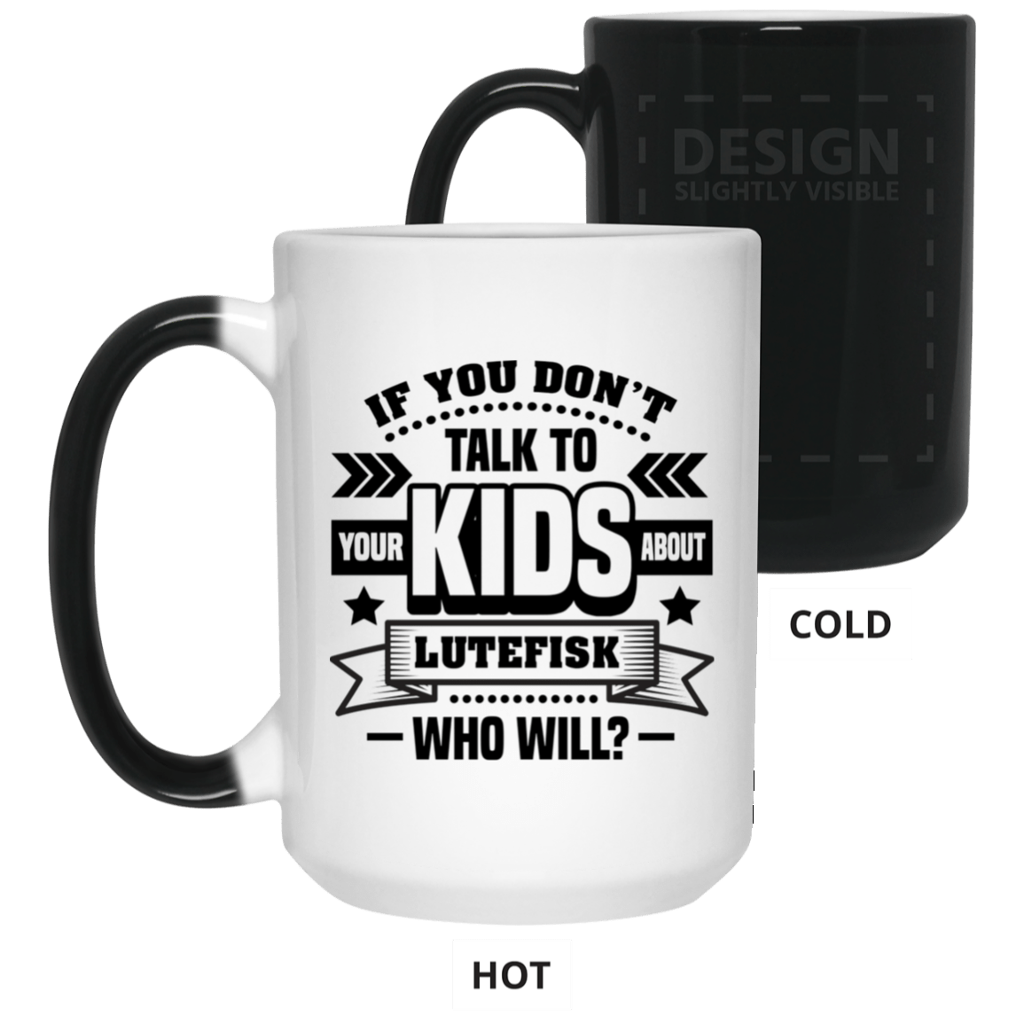 If You Don't Talk To Your Kids About Lutefisk Who Will Funny Ceramic Coffee Mug - Travel Mug - Beer Stein - Stainless Water Bottle - Color Changing Mug, White, 15 oz. Color Changing Mug If You Don't Talk To Your Kids About Lutefisk Who Will Funny Ceramic Coffee Mug - Travel Mug - Beer Stein - Stainless Water Bottle - Color Changing Mug, White, 15 oz. Color Changing Mug