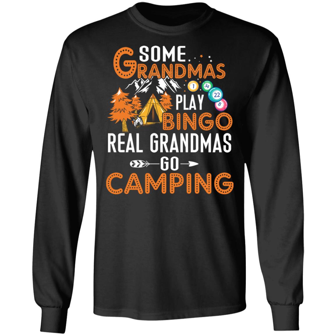 Some Grandmas Play Bingo Real Grandmas Go Camping Hoodie - Sweatshirt - Long Sleeve Shirt, Black, Long Sleeve