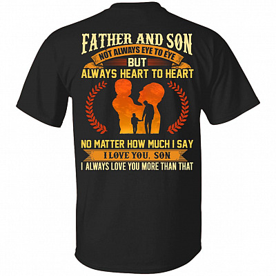 Father and Son Not Always Eye To Eye But Always Heart To Heart Print On Back T-Shirt, Black, Unisex T-Shirt