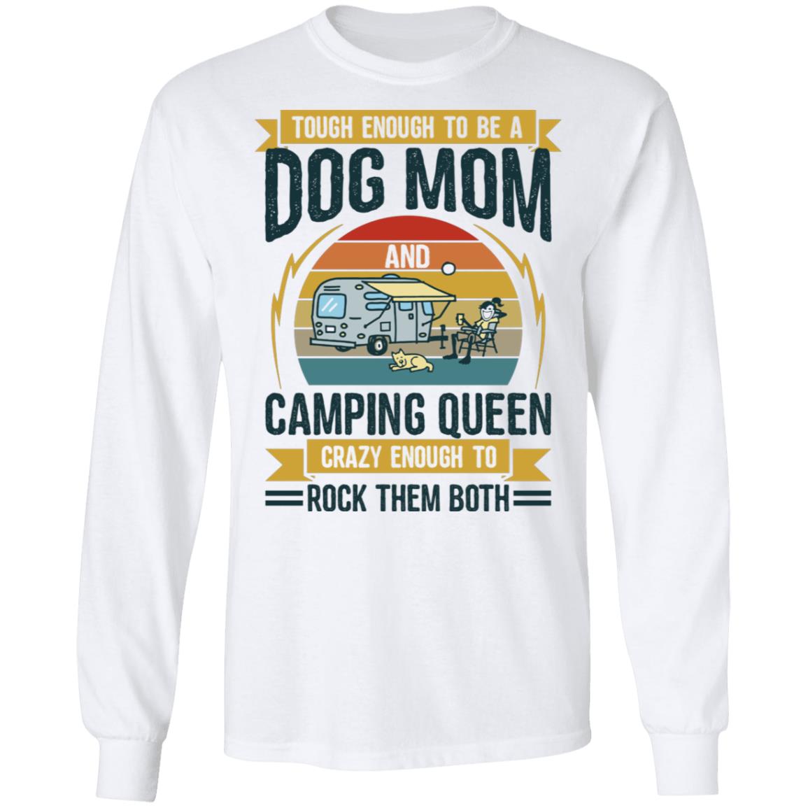 Tough Enough to Be a Dog Mom and Camping Queen Crazy Enough to Rock Them Both Hoodie-Sweatshirt-Long Sleeve Shirt, White, Long Sleeve